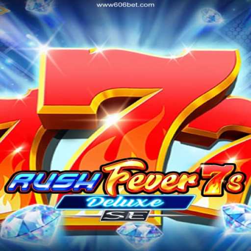 Exploring the Excitement of RushFever7sDeluxeSE in 606bet Cassino Online